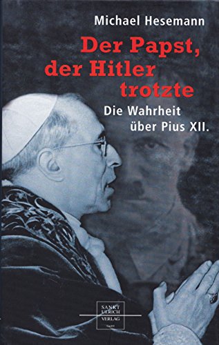 Der Papst, der Hitler trotzte: Die Wahrheit über Pius XII