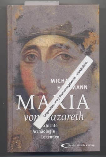 Maria von Nazareth: Geschichte - Archäologie - Legenden