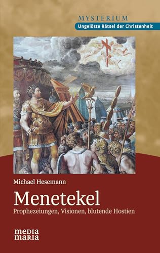 Menetekel - Prophezeiungen, Visionen, blutende Hostien von Media Maria Verlag