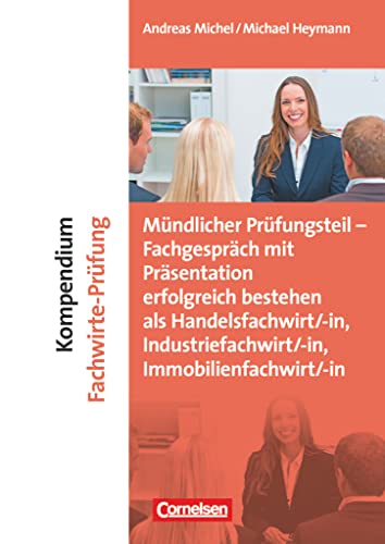Erfolgreich im Beruf - Fach- und Studienbücher: Kompendium Fachwirte-Prüfung - mündlicher Teil - Fachgespräch mit Präsentation erfolgreich bestehen ... Immobilienfachwirt/-in) - Fachbuch Erfolgreich im Beruf - Fach- und Studienbücher: Kompendium Fachwirte-Prüfung - mündlicher Teil - Fachgespräch mit Präsentation erfolgreich bestehen ... Immobilienfachwirt/-in) - Fachbuch