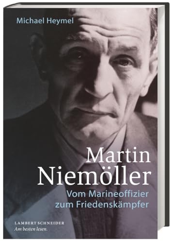 Martin Niemöller: Vom Marineoffizier zum Friedenskämpfer von Lambert Schneider Verlag