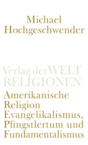 Amerikanische Religion: Evangelikalismus, Pfingstlertum und Fundamentalismus von Insel Verlag GmbH