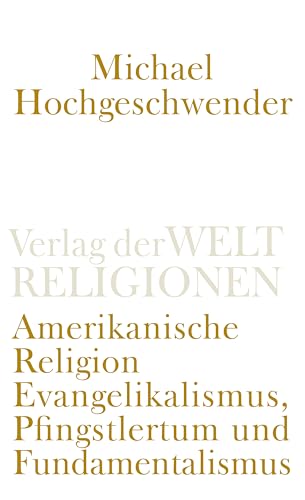 Amerikanische Religion: Evangelikalismus, Pfingstlertum und Fundamentalismus