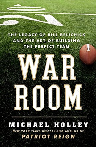 War Room: The Legacy of Bill Belichick and the Art of Building the Perfect Team von It Books
