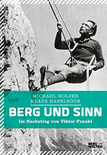Berg und Sinn: Im Nachstieg von Viktor Frankl von BERGWELTEN