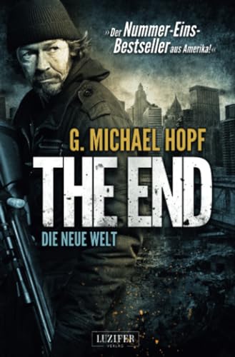 THE END - DIE NEUE WELT: Endzeit-Thriller: Roman von LUZIFER-Verlag