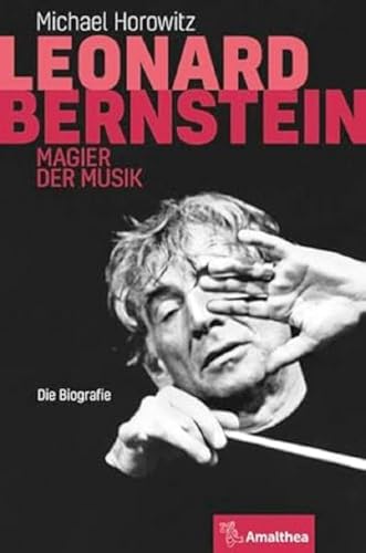 Leonard Bernstein: Magier der Musik. Die Biografie