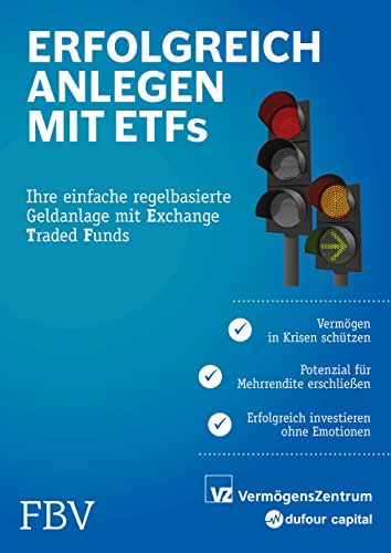 Erfolgreich anlegen mit ETFs: Ihre einfache regelbasierte Geldanlage mit Exchange Traded Funds: Ihre einfache regelbasierte Geldanlage mit Exchange ... Erfolgreich investieren ohne Emotionen von Finanzbuch Verlag