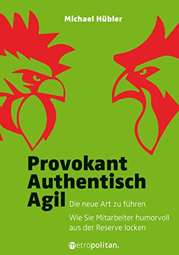 Provokant - Authentisch - Agil: Die neue Art zu führen; Wie Sie Mitarbeiter humorvoll aus der Reserve locken (metropolitan Bücher) von Metropolitan Verlag