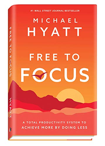 Free to Focus: A Total Productivity System to Achieve More by Doing Less von Baker Books