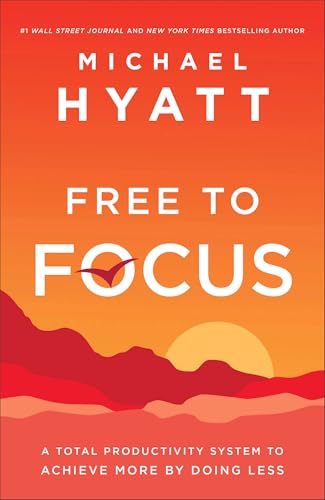 Free to Focus: A Total Productivity System to Achieve More by Doing Less