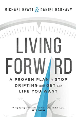Living Forward: A Proven Plan to Stop Drifting and Get the Life You Want
