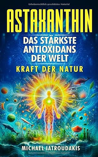 Astaxanthin: Das stärkste Antioxidans der Welt