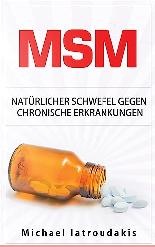 Msm: Natürlicher Schwefel gegen chronische Erkrankungen (gegen Gelenkbeschwerden, Entgiftung, Anti-Aging, Allergien, WISSEN KOMPAKT) von CREATESPACE