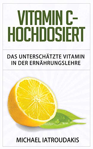 Vitamin C - Hochdosiert: Das unterschätzte Vitamin in der Ernährungslehre (Anti-Aging, Herzerkrankungen, Superfood, Immunsystem, WISSEN KOMPAKT) von CREATESPACE