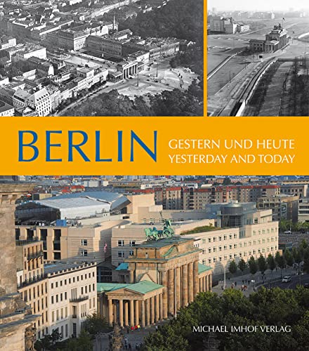 Berlin: Gestern und heute / Yesterday and today von Imhof Verlag
