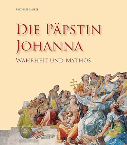 Die Päpstin Johanna: Wahrheit und Legende: Wahrheit und Mythos