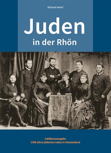 Juden in der Rhön: Jubiläumsausgabe – 1700 Jahre jüdisches Leben in Deutschland von Michael Imhof Verlag