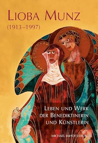 Lioba Munz (1913 1997): Leben und Werk der Benediktinerin und Künstlerin