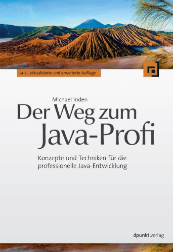 Der Weg zum Java-Profi: Konzepte und Techniken für die professionelle Java-Entwicklung