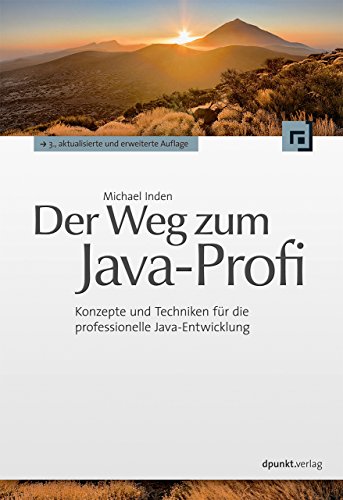 Der Weg zum Java-Profi: Konzepte und Techniken für die professionelle Java-Entwicklung