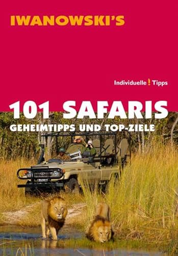 101 Safaris - Reiseführer von Iwanowski: Geheimtipps und Top-Ziele