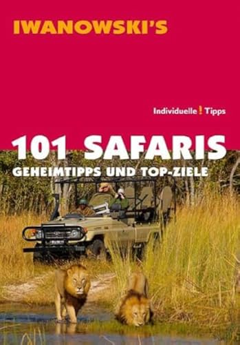 101 Safaris - Reiseführer von Iwanowski: Geheimtipps und Top-Ziele