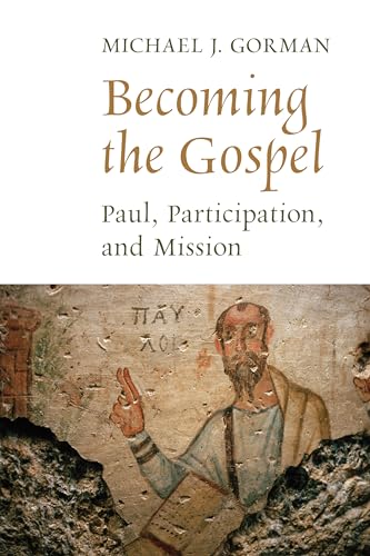 Becoming the Gospel: Paul, Participation, and Mission (The Gospel and Our Culture)