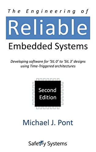 The Engineering of Reliable Embedded Systems (Second Edition): Developing Software for 'SIL0' to 'SIL3' Designs Using Time-Triggered Architectures