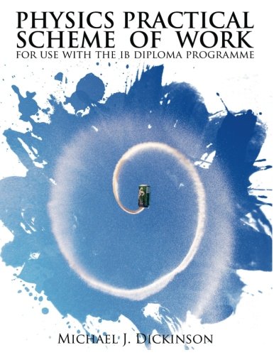 Physics Practical Scheme of Work: for use with the IB Diploma Programme von CreateSpace Independent Publishing Platform