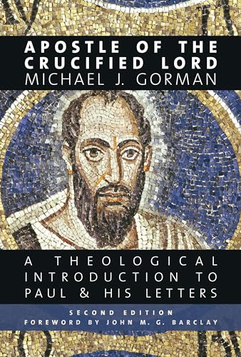 Apostle of the Crucified Lord: A Theological Introduction to Paul and His Letters: A Theological Introduction to Paul & His Letters