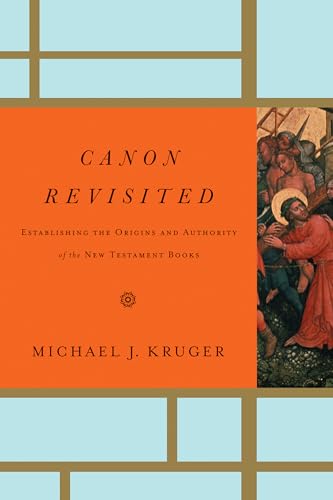 Canon Revisited: Establishing the Origins and Authority of the New Testament Books Canon Revisited: Establishing the Origins and Authority of the New Testament Books