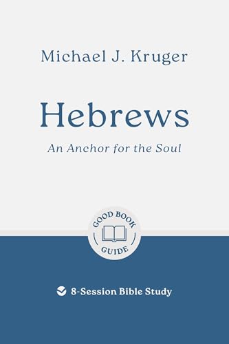 Hebrews: An Anchor for the Soul: 8-Session Bible Study (Easy-to-use Bible-study workbook with discussion questions and Leader’s Guide included, great for small groups) von Good Book Co