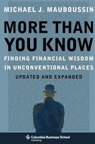 More Than You Know: Finding Financial Wisdom in Unconventional Places: Finding Financial Wisdom in Unconventional Places (Updated and Expanded) (Columbia Business School Publishing)