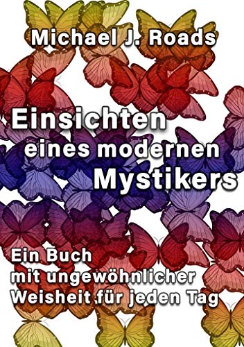 Einsichten eines modernen Mystikers: Ein Buch mit ungewöhnlicher Weisheit für jeden Tag Einsichten eines modernen Mystikers: Ein Buch mit ungewöhnlicher Weisheit für jeden Tag