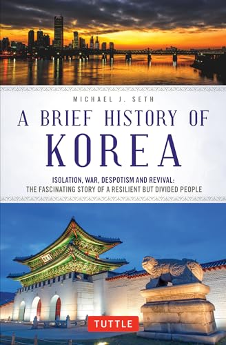 A Brief History of Korea: Isolation, War, Despotism and Revival: the Fascinating Story of a Resilient but Divided People (Brief History of Asia) von Tuttle Publishing