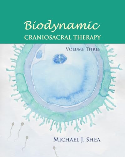 Biodynamic Craniosacral Therapy, Volume Three