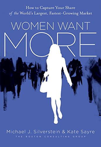 Women Want More: How to Capture Your Share of the World's Largest, Fastest-Growing Market von HarperBusiness