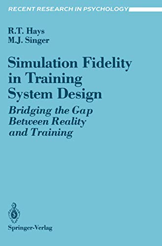 Simulation Fidelity in Training System Design: Bridging the Gap Between Reality and Training (Recent Research in Psychology)