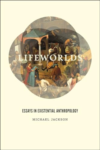 Lifeworlds: Essays in Existential Anthropology