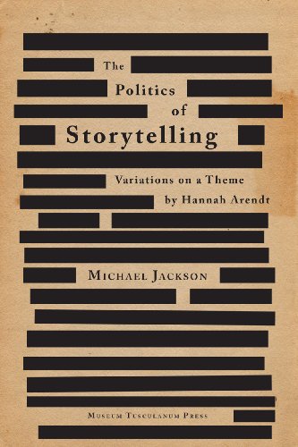 Politics of Storytelling: Variations on a Theme by Hannah Arendt. (Critical Anthropology, Band 3)