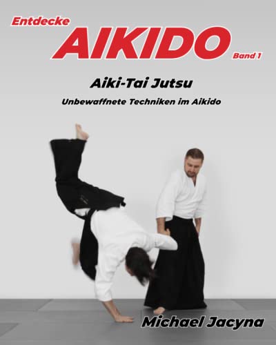 Entdecke AIKIDO Band 1: Aiki-Tai Jutsu Unbewaffnete Techniken im Aikido von Inari Press