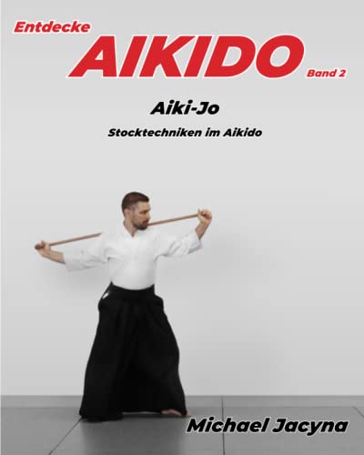 Entdecke AIKIDO Band 2: Aiki-Jo Stocktechniken im Aikido von Inari Press