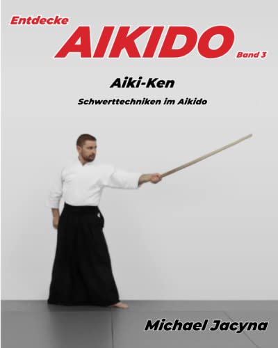 Entdecke AIKIDO Band 3: Aiki-Ken Schwerttechniken im Aikido von Inari Press