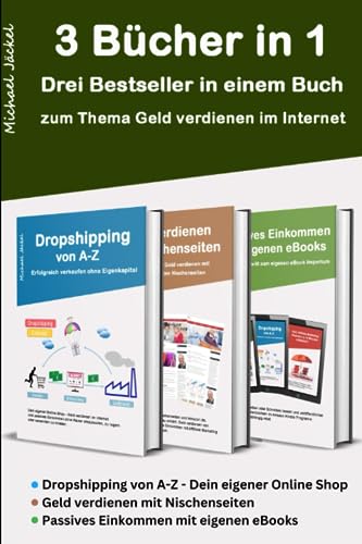 Drei Bücher in einem - Geld verdienen im Internet - mit Dropshipping, Nischenseiten Affiliate Marketing und Kindle eBooks schreiben: Auf rund 350 Seite Schritt für Schritt zu finanzieller Freiheit von Independently published