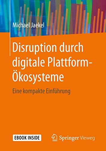 Disruption durch digitale Plattform-Ökosysteme: Eine kompakte Einführung von Springer Vieweg