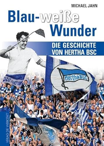 Blau-weiße Wunder: Die Geschichte von Hertha BSC