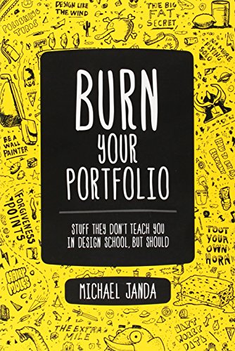Burn Your Portfolio: Stuff They Don't Teach You in Design School, But Should (Voices That Matter) von New Riders