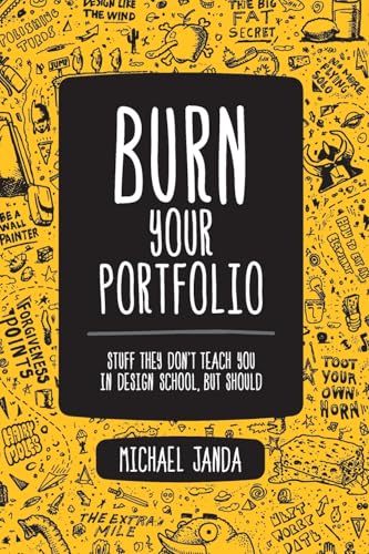 Burn Your Portfolio: Stuff They Don't Teach You in Design School, But Should (Voices That Matter) von New Riders