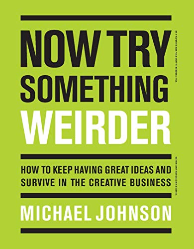 Now Try Something Weirder: How to keep having great ideas and survive in the creative business von Laurence King